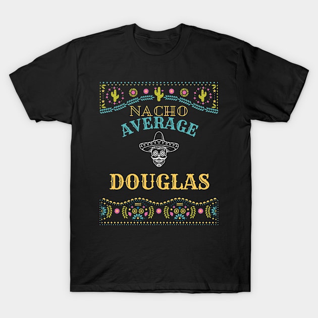 Nacho Average Douglas Funny Cinco De Mayo Puns Personalized Name T-Shirt by Designtigrate